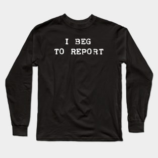 I Beg To Report Long Sleeve T-Shirt